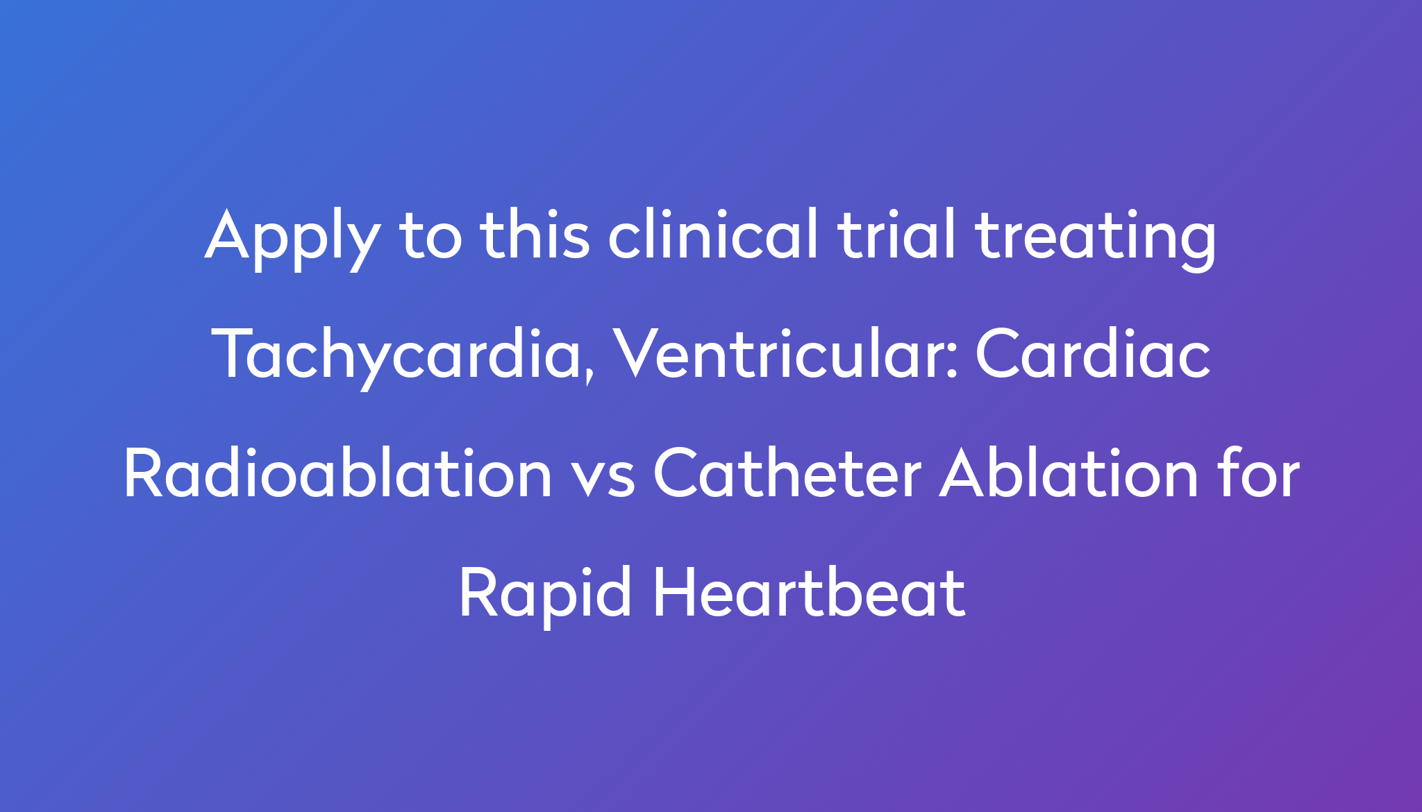 Cardiac Radioablation Vs Catheter Ablation For Rapid Heartbeat Clinical ...